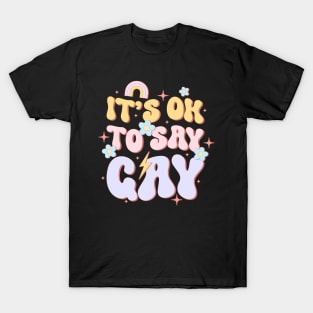 It Ok To Say Gay LGBT Pride Groovy T-Shirt